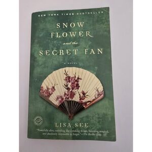 Snow Flower and the Secret Fan : A Novel by Lisa See (2006, Trade Paperback)